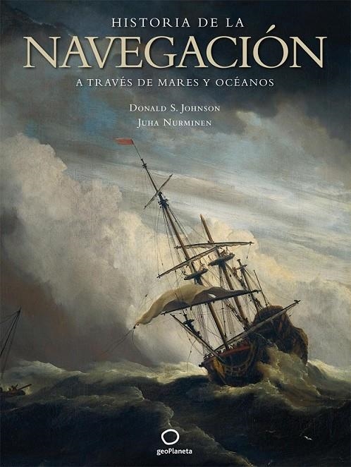 HISTORIA DE LA NAVEGACION A TRAVES DE MARES Y OCEANOS | 9788408082231 | JOHNSON, DONALD S. | Librería Castillón - Comprar libros online Aragón, Barbastro