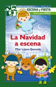 NAVIDAD A ESCENA, LA  - ESCENA Y FIESTA 63 | 9788483168639 | LOPEZ-QUESADA, PILAR | Librería Castillón - Comprar libros online Aragón, Barbastro