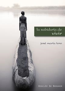 SABIDURÍA DE VIVIR, LA | 9788433022745 | TORO, JOSE MARIA | Librería Castillón - Comprar libros online Aragón, Barbastro