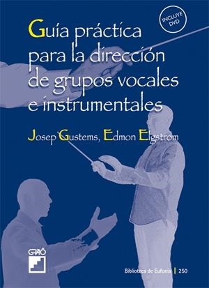 GUIA PRACTICA PARA LA DIRECCION DE GRUPOS VOCALES E INSTRUME | 9788478276431 | GUSTEMS, JOSEP; ELGSTROM, EDMON | Librería Castillón - Comprar libros online Aragón, Barbastro