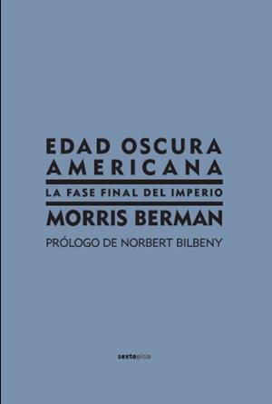 EDAD OSCURA AMERICANA : LA FASE FINAL DEL IMPERIO | 9788496867185 | BERMAN, MORRIS | Librería Castillón - Comprar libros online Aragón, Barbastro