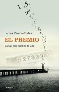 PREMIO, EL : MANUAL PARA CAMBIAR LA VIDA | 9788498673289 | RAMON CORTES, FERRAN | Librería Castillón - Comprar libros online Aragón, Barbastro