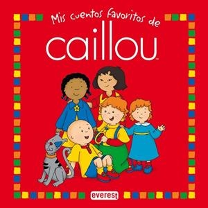 MIS CUENTOS FAVORITOS DE CAILLOU | 9788444140520 | SANSCHAGRIN, JOCELINE | Librería Castillón - Comprar libros online Aragón, Barbastro