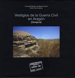 VESTIGIOS DE LA GUERRA CIVIL EN ARAGON : ZARAGOZA | 9788483801291 | MARTINEZ DE BAÑOS CARRILLO, FERNANDO; PEREZ ESTEBA | Librería Castillón - Comprar libros online Aragón, Barbastro