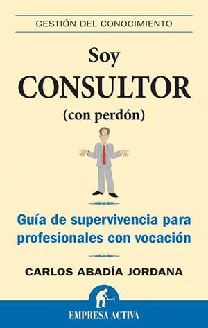 SOY CONSULTOR (CON PERDON) | 9788492452149 | ABADIA, CARLOS | Librería Castillón - Comprar libros online Aragón, Barbastro