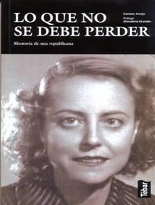 LO QUE NO SE DEBE PERDER : MEMORIA DE UNA REPUBLICANA | 9788473603126 | ARROJO, CARMEN | Librería Castillón - Comprar libros online Aragón, Barbastro