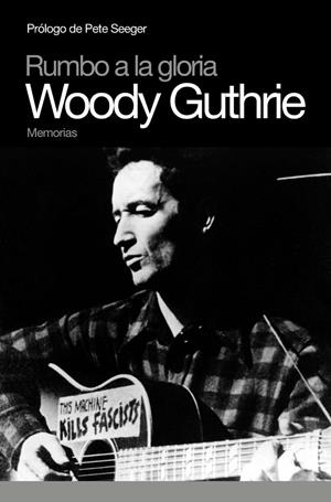 WOODY GUTHRIE MEMORIAS : RUMBO A LA GLORIA | 9788496879379 | GUTHRIE, WOODY | Librería Castillón - Comprar libros online Aragón, Barbastro