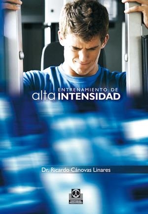 ENTRENAMIENTO DE ALTA INTENSIDAD. | 9788480196666 | CANOVAS LINARES, RICARDO | Librería Castillón - Comprar libros online Aragón, Barbastro