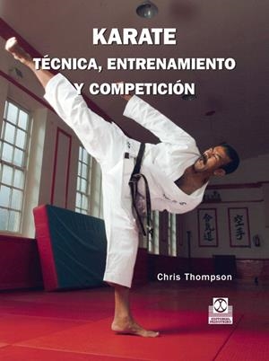 KARATE TÉCNICA ENTRENAMIENTO Y COMPETICIÓN | 9788480191302 | THOMPSAN, CHRIS | Librería Castillón - Comprar libros online Aragón, Barbastro