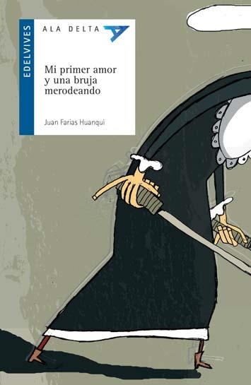 MI PRIMER AMOR Y UNA - ALA DELTA AZUL | 9788426371164 | HUANQUI, JUAN FARIAS | Librería Castillón - Comprar libros online Aragón, Barbastro