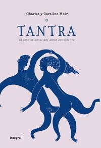 TANTRA : ARTE ORIENTAL DEL AMOR CONSCIENTE | 9788498674705 | MUIR, CHARLES YU CAROLINE | Librería Castillón - Comprar libros online Aragón, Barbastro