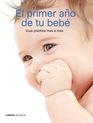 PRIMER AÑO DE TU BEBE, EL : GUIA PRACTICA MES A MES | 9788448048303 | PRACTICAL PARENTING | Librería Castillón - Comprar libros online Aragón, Barbastro