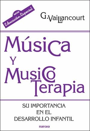 MUSICA Y MUSICOTERAPIA : SU IMPORTANCIA EN EL DESARROLLO | 9788427716315 | VAILANCOURT, GUYLAINE | Librería Castillón - Comprar libros online Aragón, Barbastro