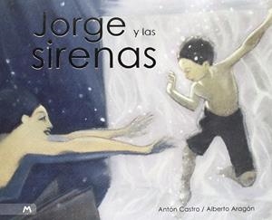 JORGE Y LAS SIRENAS | 9788493502560 | CASTRO, ANTON; ARAGON, ALBERTO | Librería Castillón - Comprar libros online Aragón, Barbastro