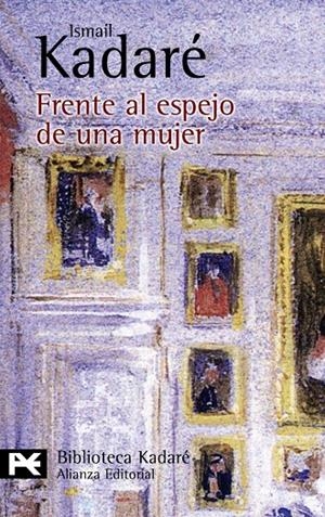 FRENTE AL ESPEJO DE UNA MUJER - LB | 9788420649917 | KADARE, ISMAIL | Librería Castillón - Comprar libros online Aragón, Barbastro