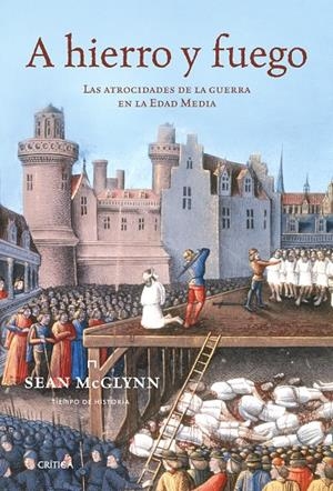 A HIERRO Y FUEGO : ATROCIDADES GUERRA EDAD MEDIA | 9788474239393 | MCGLYNN, SEAN | Librería Castillón - Comprar libros online Aragón, Barbastro