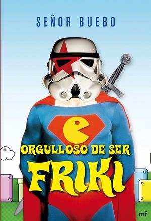 ORGULLOSO DE SER FRIKI | 9788427035225 | BUEBO, SEÑOR | Librería Castillón - Comprar libros online Aragón, Barbastro